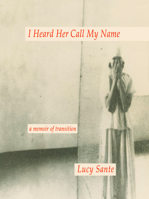 Title details for I Heard Her Call My Name by Lucy Sante - Available